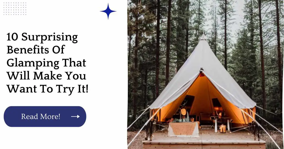 10 Surprising Benefits Of Glamping That Will Make You Want To Try It!