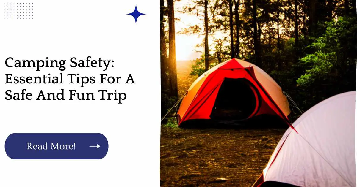 Camping Safety: Essential Tips For A Safe And Fun Trip