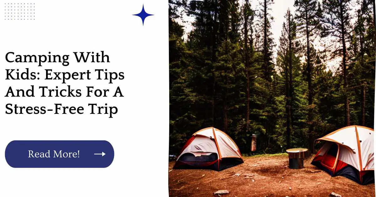 Camping With Kids: Expert Tips And Tricks For A Stress-Free Trip
