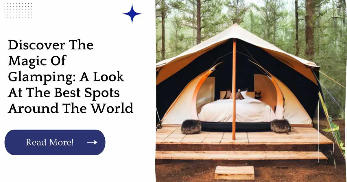 Discover The Magic Of Glamping: A Look At The Best Spots Around The World