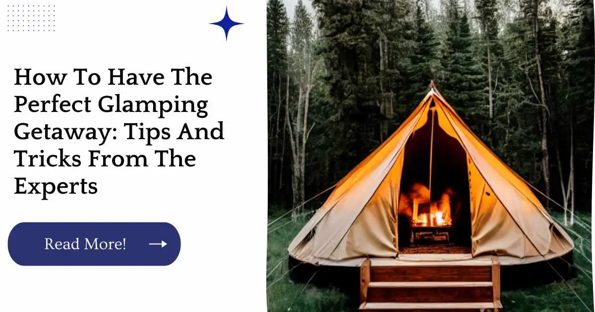 How To Have The Perfect Glamping Getaway: Tips And Tricks From The Experts