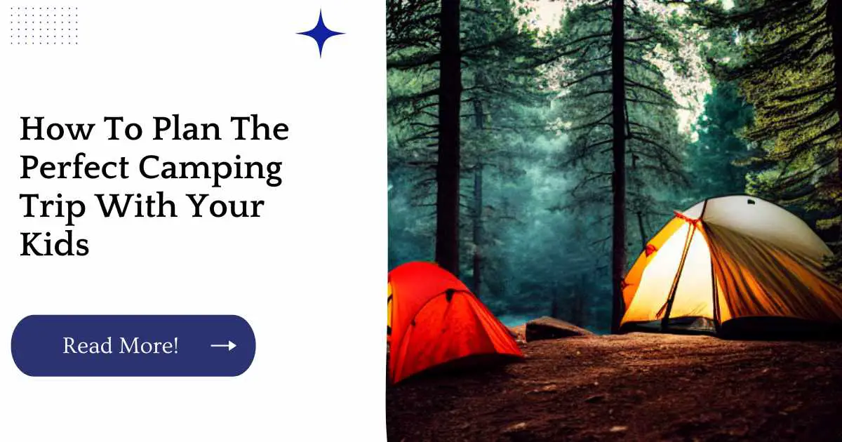 How To Plan The Perfect Camping Trip With Your Kids