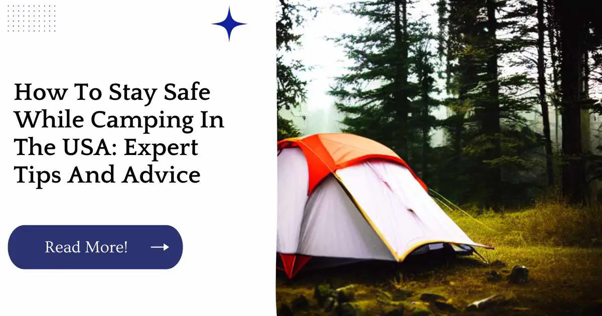 How To Stay Safe While Camping In The USA: Expert Tips And Advice