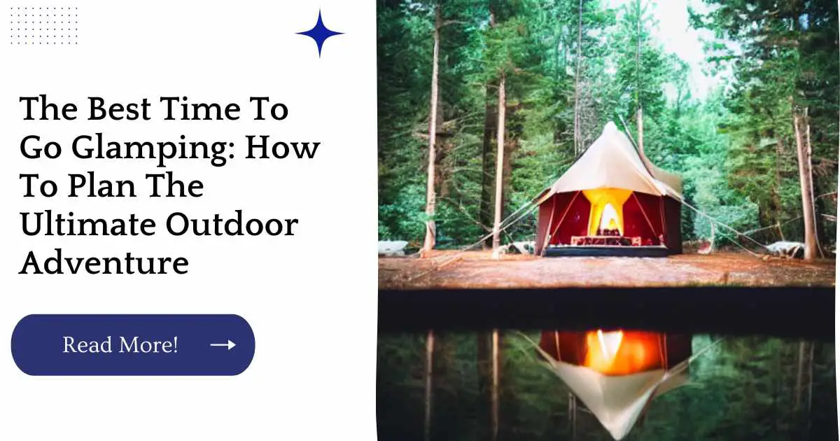The Best Time To Go Glamping: How To Plan The Ultimate Outdoor Adventure