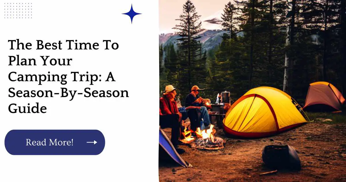 The Best Time To Plan Your Camping Trip: A Season-By-Season Guide