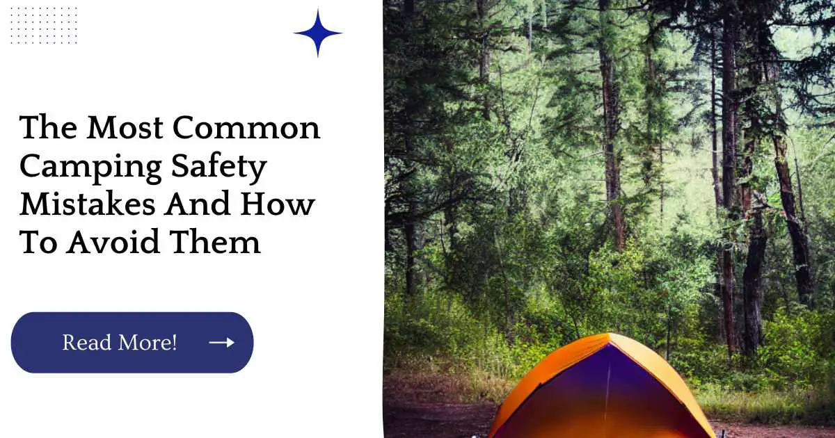 The Most Common Camping Safety Mistakes And How To Avoid Them