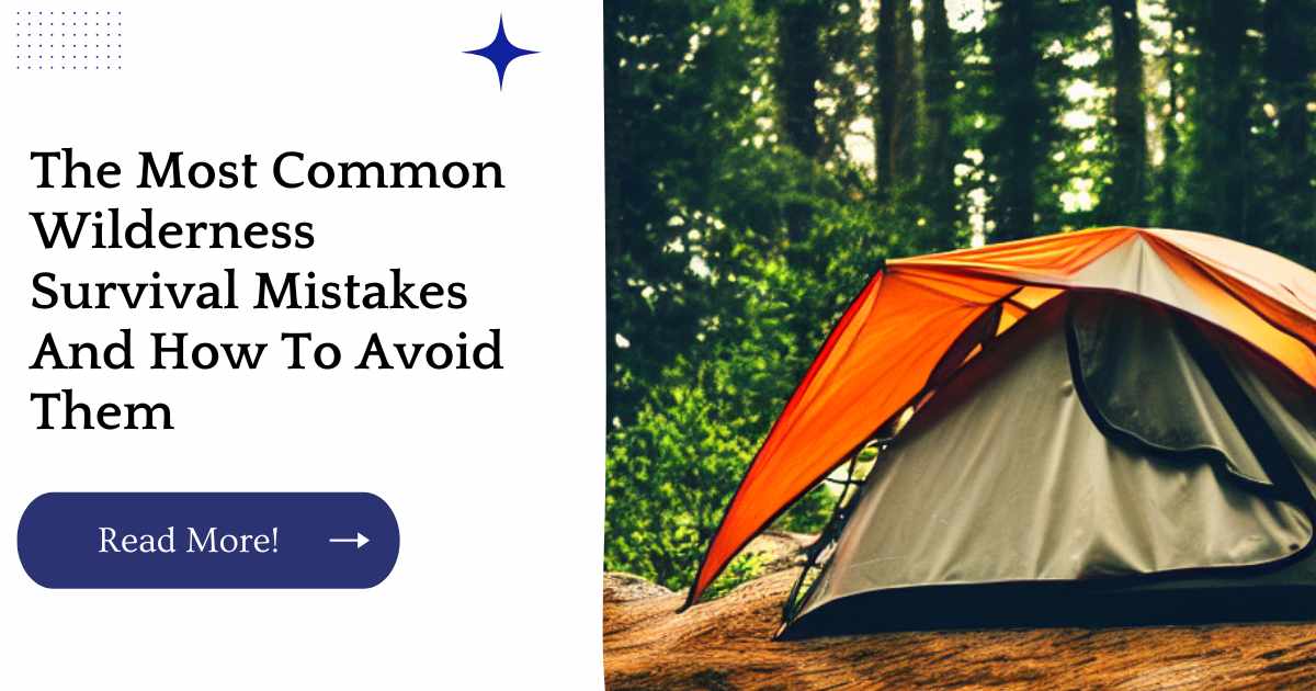 The Most Common Wilderness Survival Mistakes And How To Avoid Them