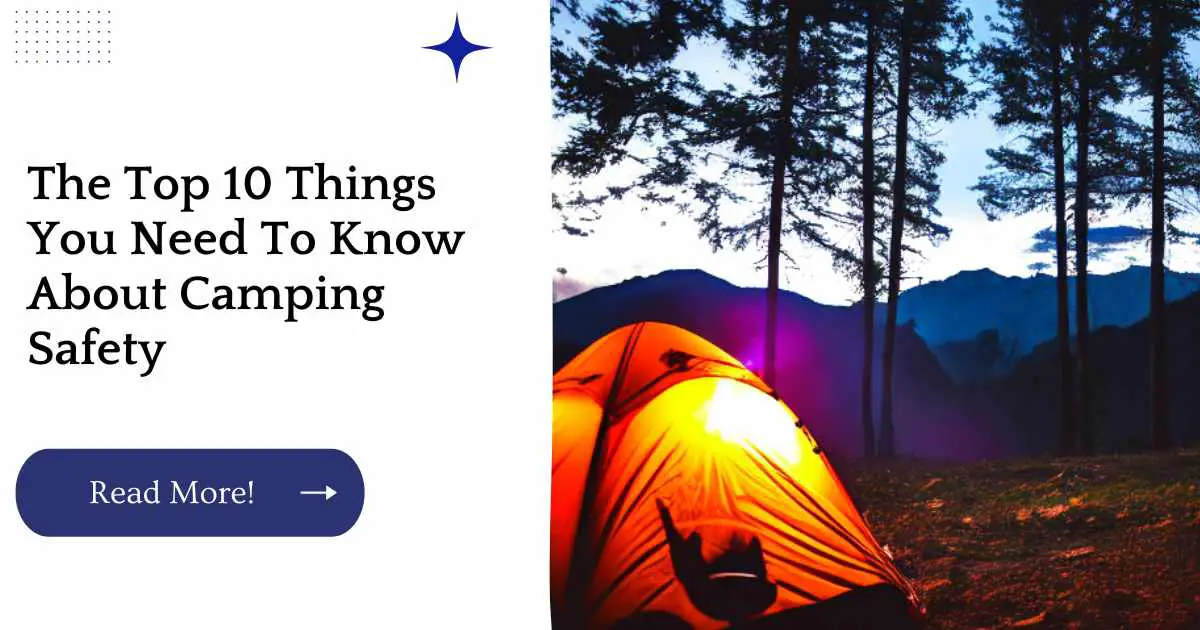 The Top 10 Things You Need To Know About Camping Safety