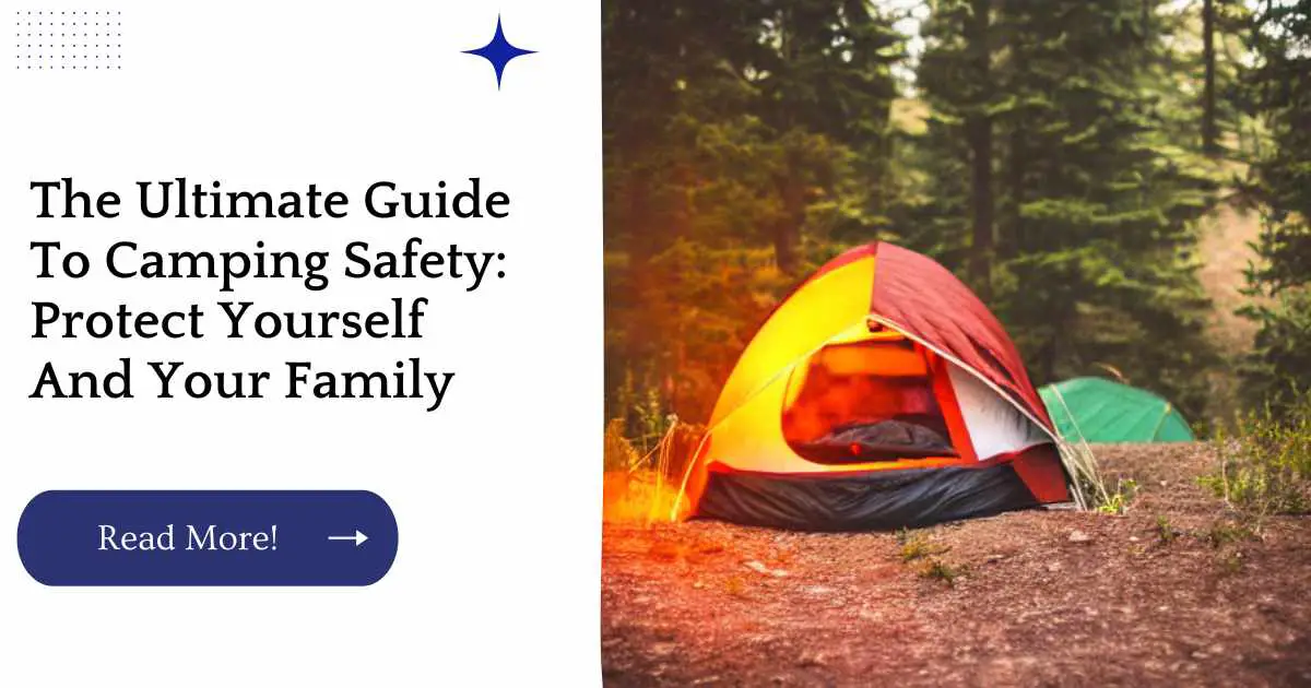 The Ultimate Guide To Camping Safety: Protect Yourself And Your Family