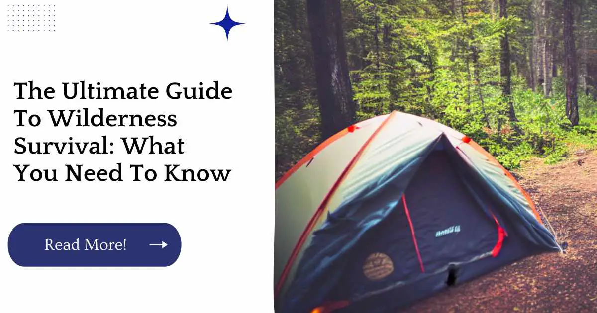 The Ultimate Guide To Wilderness Survival: What You Need To Know