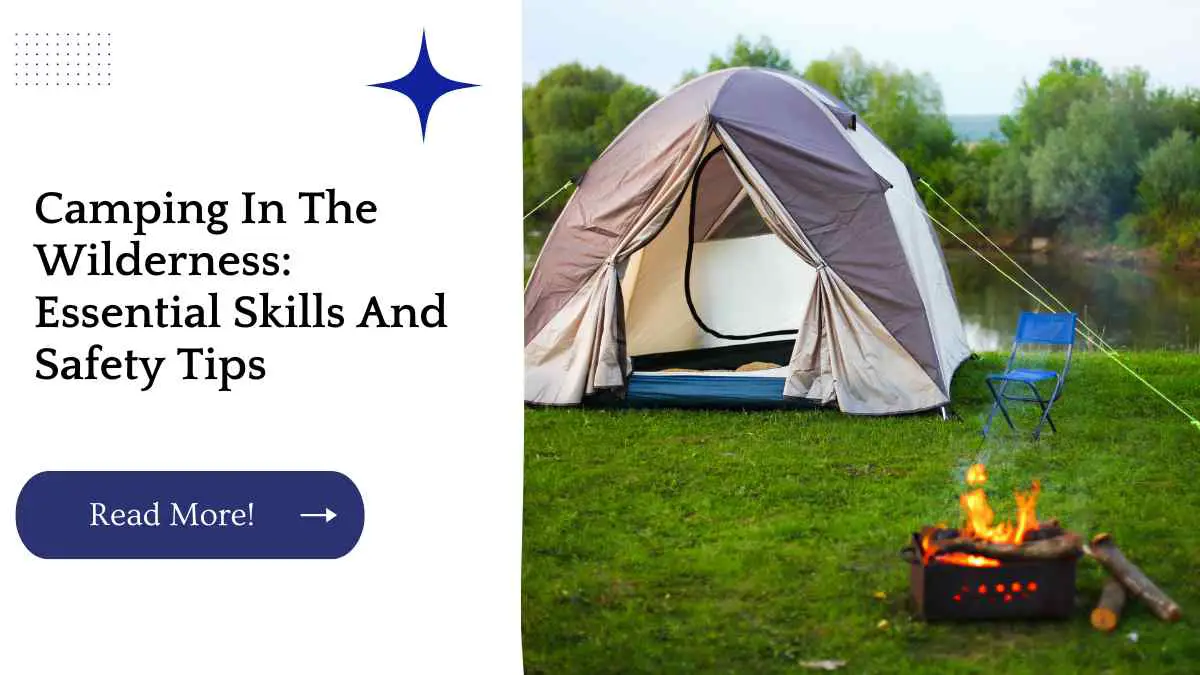 Camping In The Wilderness: Essential Skills And Safety Tips