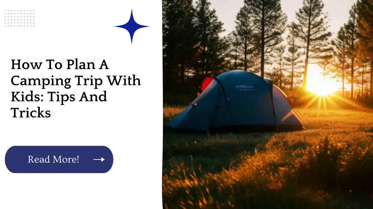 How To Plan A Camping Trip With Kids: Tips And Tricks