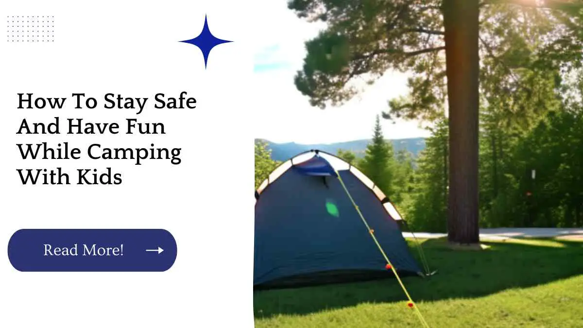 How To Stay Safe And Have Fun While Camping With Kids