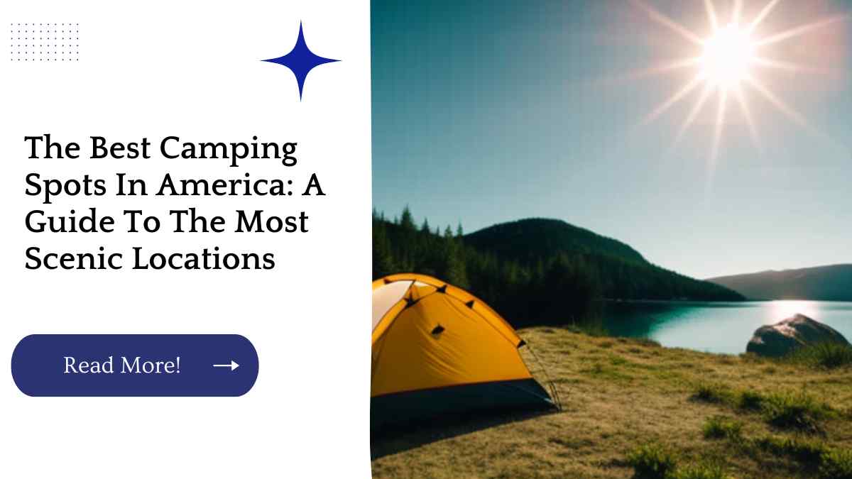 The Best Camping Spots In America: A Guide To The Most Scenic Locations