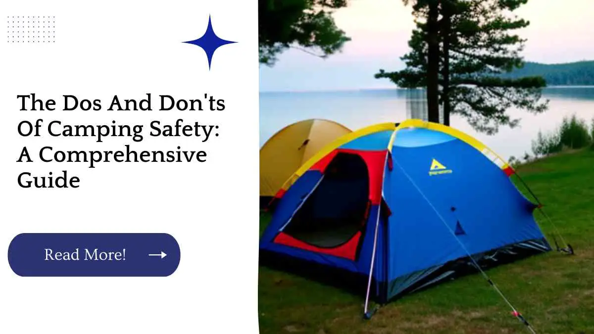 The Dos And Don'ts Of Camping Safety: A Comprehensive Guide