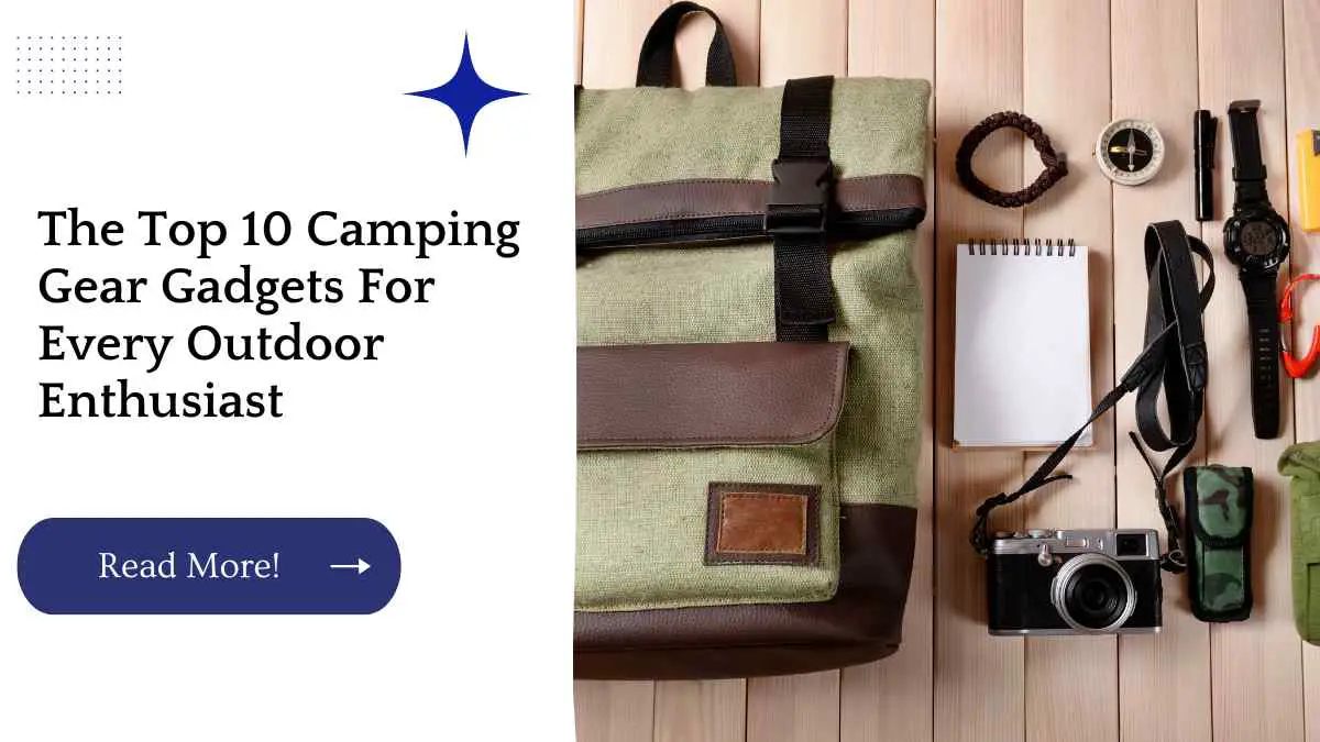 The Top 10 Camping Gear Gadgets For Every Outdoor Enthusiast